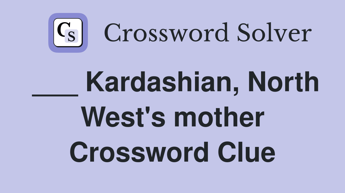 Kardashian, North West's mother Crossword Clue Answers Crossword Solver